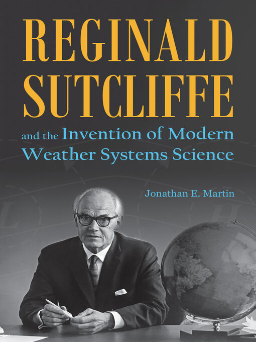 Title details for Reginald Sutcliffe and the Invention of Modern Weather Systems Science by Jonathan E. Martin - Available